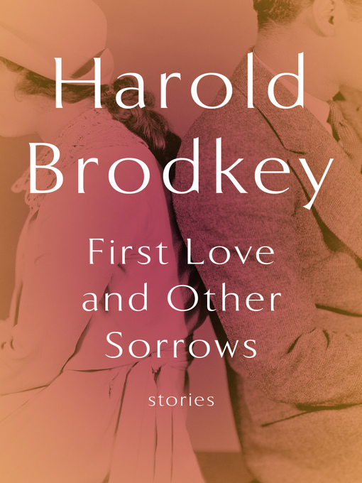 Title details for First Love and Other Sorrows by Harold Brodkey - Available